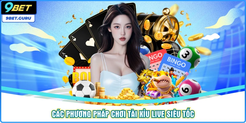 Các phương pháp chơi tài xỉu live siêu tốc