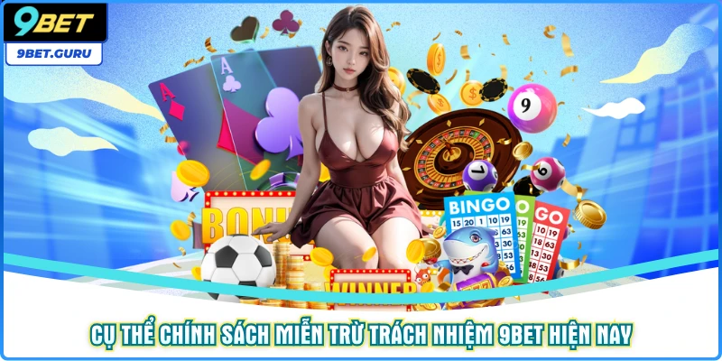 Cụ thể chính sách miễn trừ trách nhiệm 9bet hiện nay