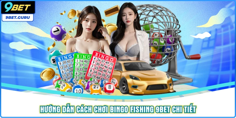 Hướng dẫn cách chơi Bingo Fishing 9BET chi tiết